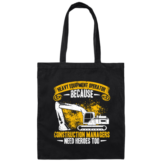 Heavy Equipment Operator, Because Construction Managers Need Heroes Too Canvas Tote Bag