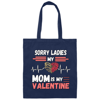 Sorry Ladies My Mom Is My Valentine Canvas Tote Bag