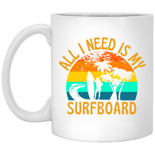 Surferboard And Beach, All I Need Is My Surfboard, Funny Surferboard White Mug