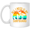 Surferboard And Beach, All I Need Is My Surfboard, Funny Surferboard White Mug