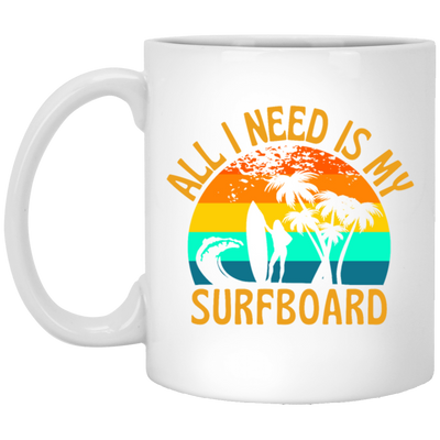 Surferboard And Beach, All I Need Is My Surfboard, Funny Surferboard White Mug