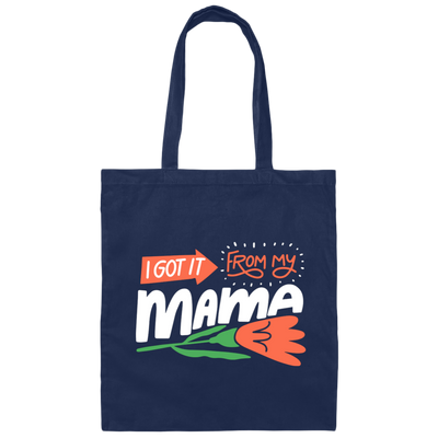 Love Mama, I Got It From My Mama, Best Gift For Mother, Love Mom Canvas Tote Bag