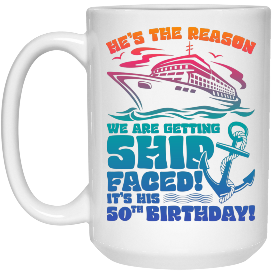 He's The Reason We Are Getting Ship Faced, It's His 50th Birthday White Mug