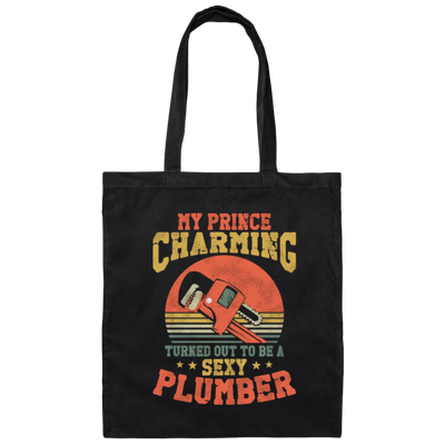 My Prince Charming Turned Out To Be A Sexy Plumber Lover Gift Canvas Tote Bag