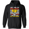 I Don_t Always Play Pickleball, Sometimes I Eat And Sleep, And Once Even Left The Court Pullover Hoodie