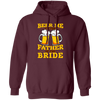 Happy Wedding, Beer Me, I Am Father Of The Bride, Love The Bride Pullover Hoodie