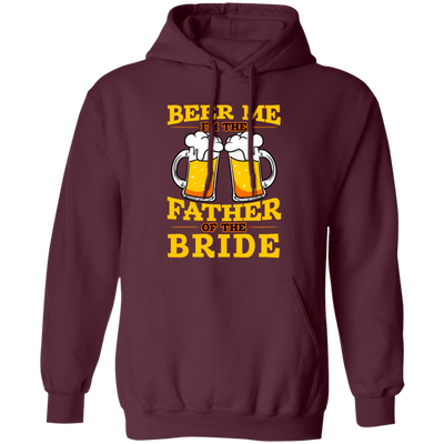 Happy Wedding, Beer Me, I Am Father Of The Bride, Love The Bride Pullover Hoodie