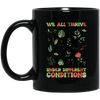 We All Thrive Under Different Conditions, Different Plants Black Mug