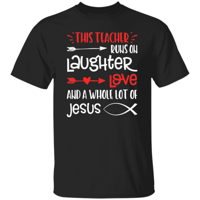 Christian Teacher, Runs On Laughter Love And A Whole Lot Of Jesus Unisex T-Shirt