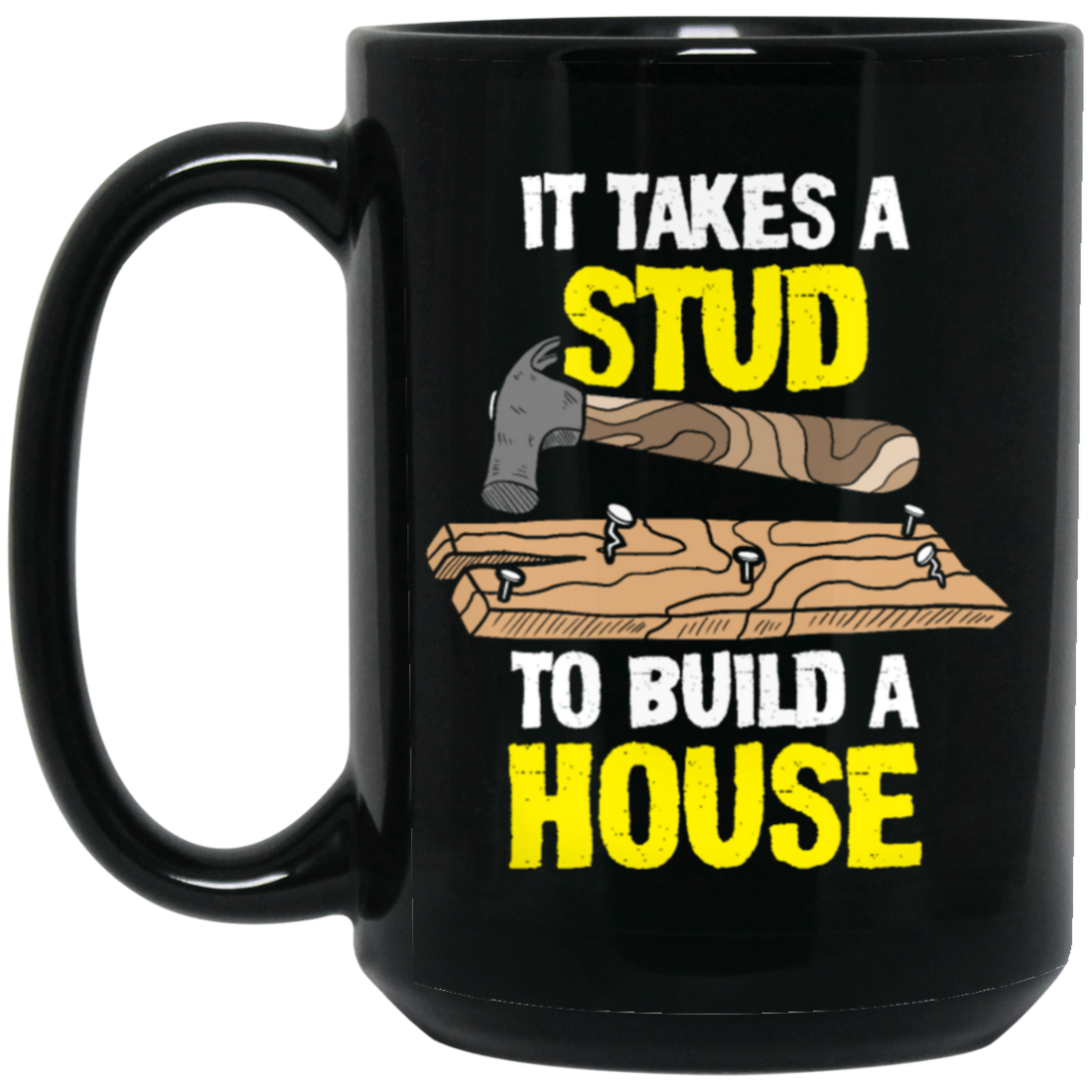 Carpenter Love Gift, Woodworker Takes A Stud To Build A House Black Mug