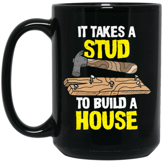 Carpenter Love Gift, Woodworker Takes A Stud To Build A House Black Mug