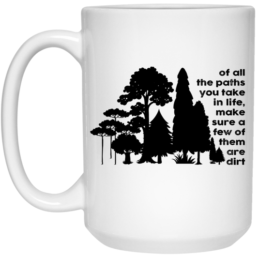 Of All The Paths You Take In Life, Make Sure A Few Of Them Are Dirt White Mug