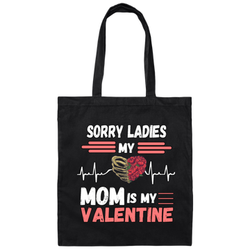 Sorry Ladies My Mom Is My Valentine Canvas Tote Bag