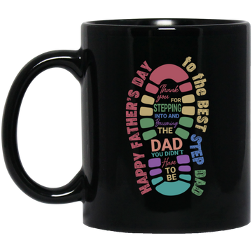 Thank you For Stepping Into And Becoming The Dad, You Didn't Here To Be, Father's Day Gift Black Mug