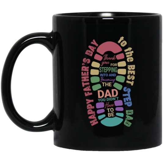 Thank you For Stepping Into And Becoming The Dad, You Didn't Here To Be, Father's Day Gift Black Mug