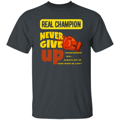 Real Champion, Never Give Up, Best Champion For You Unisex T-Shirt