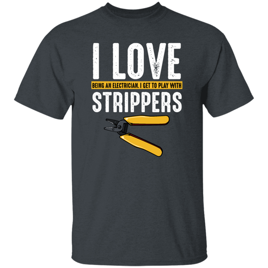 I Love Being An Electrician, I Get To Play With Strippers, Electrician Love Gift Unisex T-Shirt