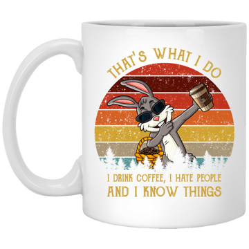 Cute Rabit, That's What I Do, I Drink Coffee, I Hate People, I Know Things White Mug
