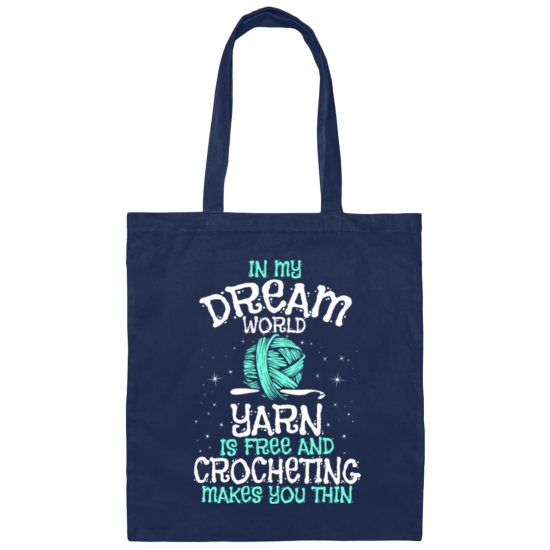 Love To Crocheting, In My Dream World, Yarn Is Free And Crocheting Makes You Thin Canvas Tote Bag