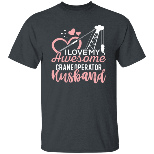 Crane Operator Wife, Husband Tower Crane, I Love My Awesome Crane Unisex T-Shirt