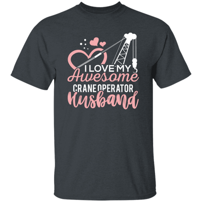 Crane Operator Wife, Husband Tower Crane, I Love My Awesome Crane Unisex T-Shirt