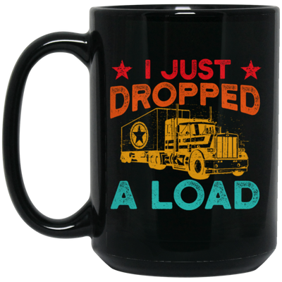 Gasoline Truck I Just Dropped A Load Truck Trucker Railway Horsepower Black Mug