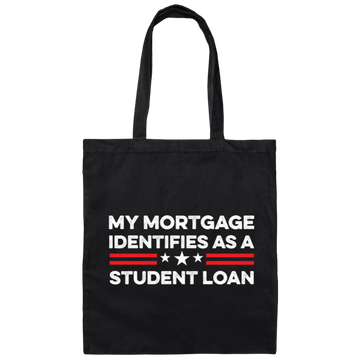 My Mortgage Identifies As A Student Loan Canvas Tote Bag