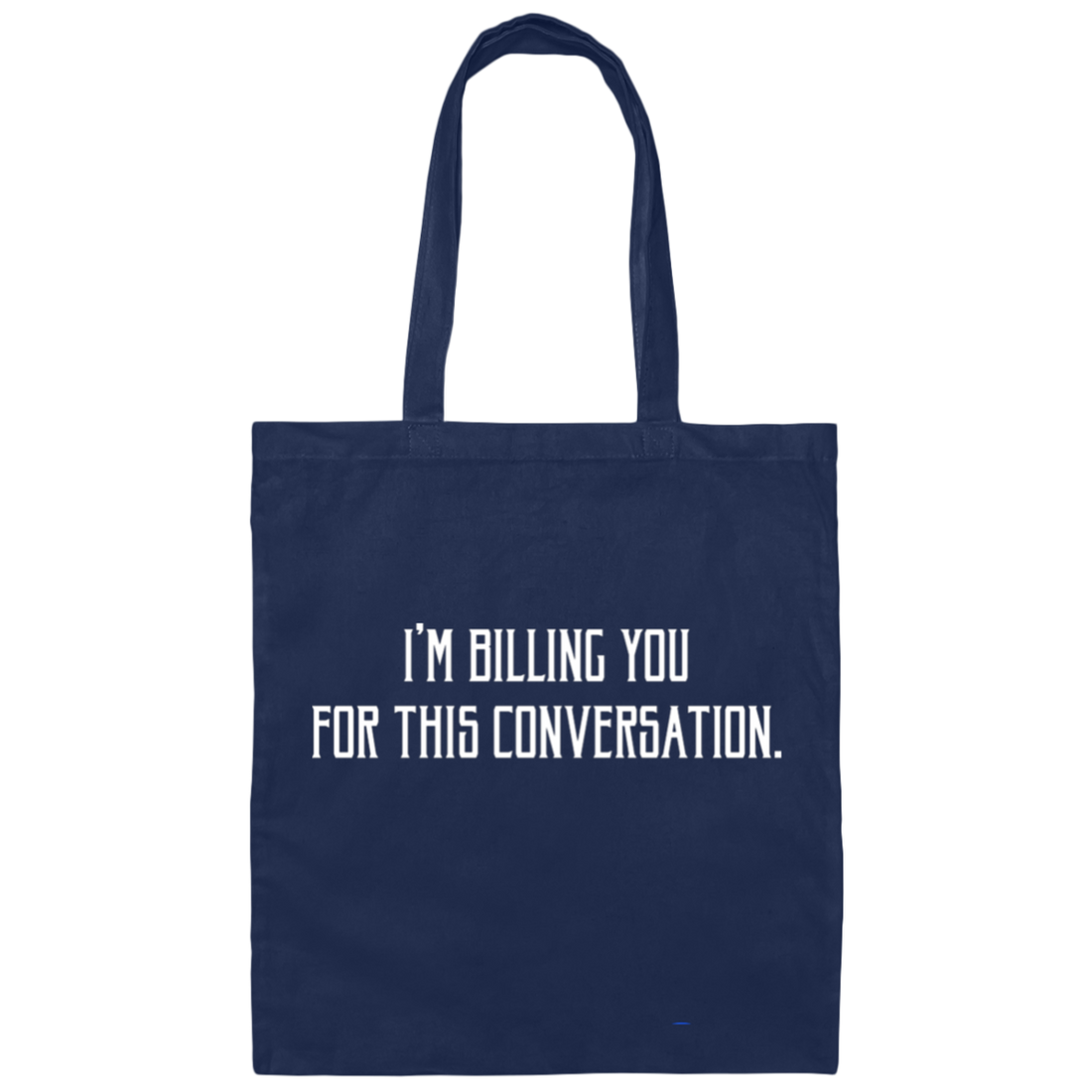 I'm Billing You For This Conversation, Love To Talk To You Canvas Tote Bag