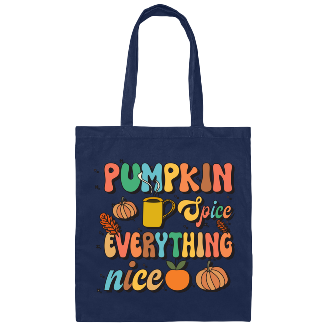 Pumpkin Spice Everything Nice, Pumpkin Fall, Thankful Canvas Tote Bag