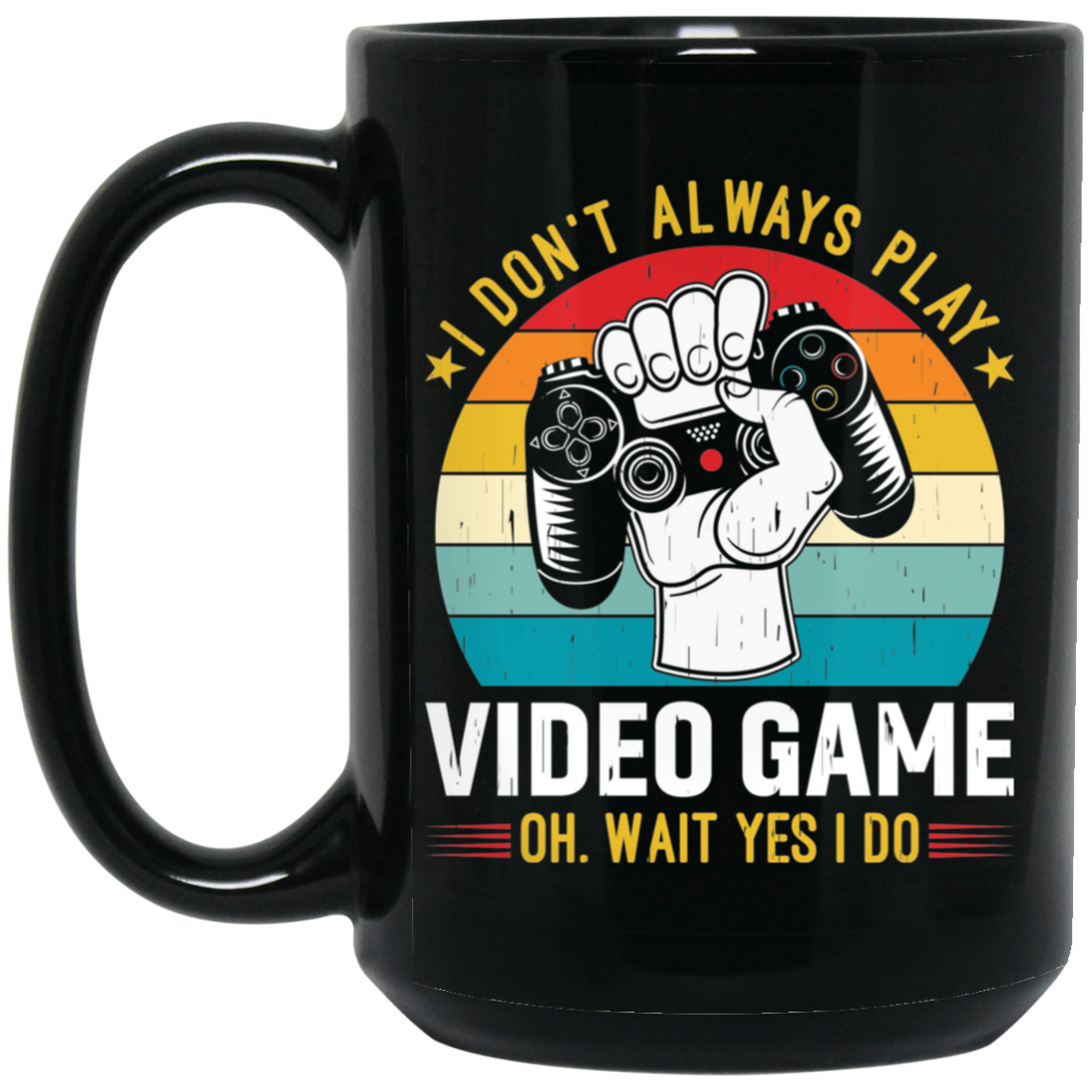 I Don't Always Play Video Game, Oh Wait Yes I Do, Play Station Black Mug