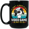 I Don't Always Play Video Game, Oh Wait Yes I Do, Play Station Black Mug