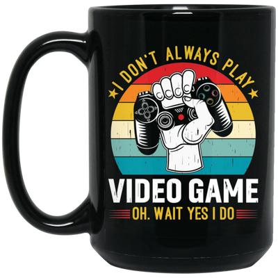 I Don't Always Play Video Game, Oh Wait Yes I Do, Play Station Black Mug