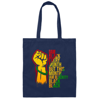 Black History Month Lover I Am Black Every Month Blackity Black Black Canvas Tote Bag