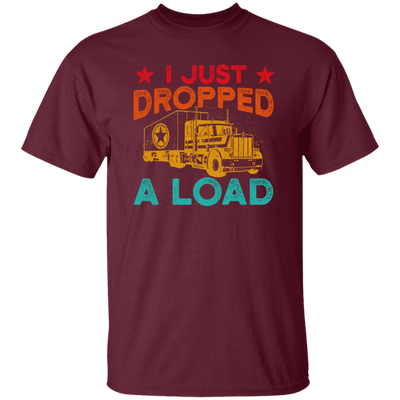 Gasoline Truck I Just Dropped A Load Truck Trucker Railway Horsepower Unisex T-Shirt