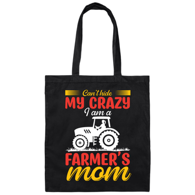 I Can't Hide My Crazy, I Am A Farmer's Mom, Mother's Day Canvas Tote Bag