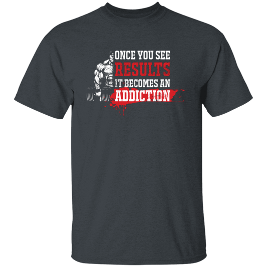 Once You See Results, It Becomes An Addiction Unisex T-Shirt