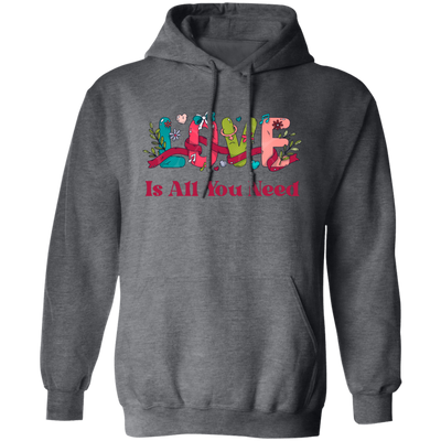 Love Is All You Need, Love Text, Best Love, Cute Valentine Pullover Hoodie