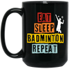 Eat Sleep Badminton Repeat, Love Badminton, Best Sport Is Badminton Black Mug