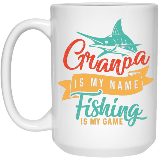 Grandpa Is My Name, Fishing Is My Game, Fishing Game White Mug