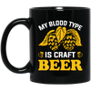 My Blood Type Is Craft Beer, Beer In My Blood Black Mug