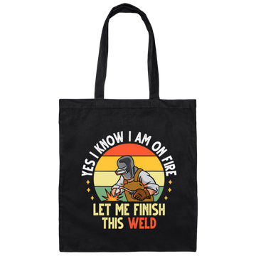 Retro Welding Gift, Yes I Know I Am On Fire, Let Me Finish This Weld Canvas Tote Bag