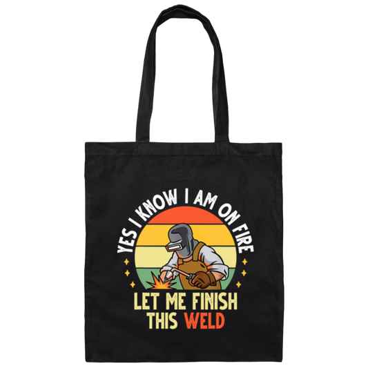 Retro Welding Gift, Yes I Know I Am On Fire, Let Me Finish This Weld Canvas Tote Bag