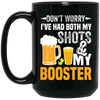 Don't Worry I've Had Both My Shots And My Booster, Beer Day Black Mug