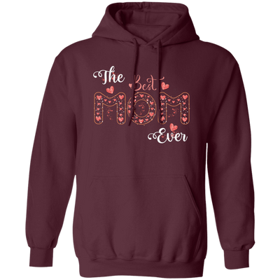 The Best Mom Ever, Love Mom, Need Mom, Mother's Day Pullover Hoodie