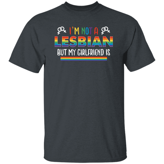 I'm Not A Lesbian, But My Girlfriend Is, LGBT Pride's Day Unisex T-Shirt