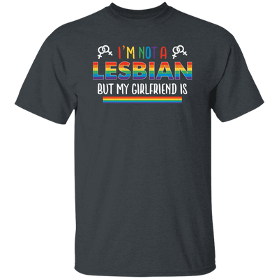 I'm Not A Lesbian, But My Girlfriend Is, LGBT Pride's Day Unisex T-Shirt