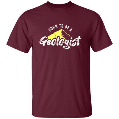 Born To Be A Geologist, Love Geologist, Geologist Gift, I Am A Geologist Unisex T-Shirt