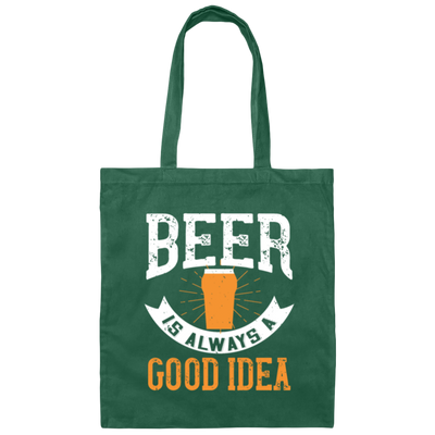 Funny Beer Lover, Beer is Always A Good Idea, Best Beer Canvas Tote Bag