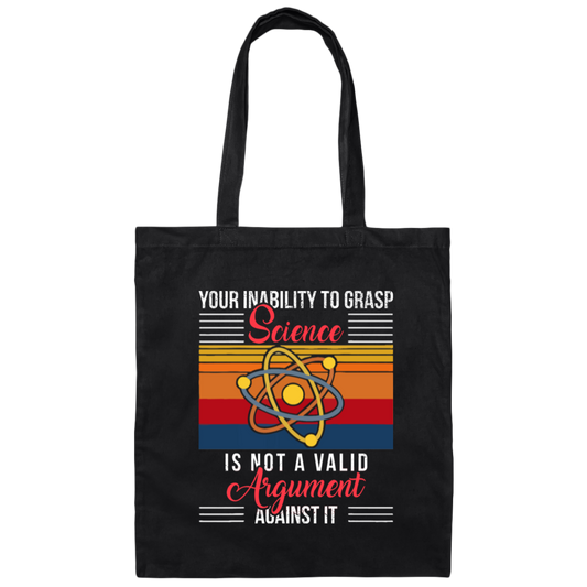 Science Lover, Your Inability To Grasp Science Is Not A Valid Argument Canvas Tote Bag