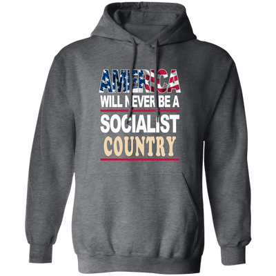 America Will Never Be A Socialist Country, Love American Flag Pullover Hoodie